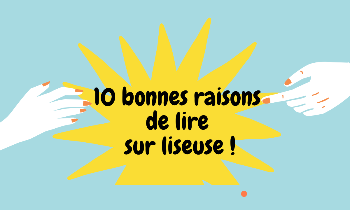 10 raisons de lire sur&nbsp;liseuse