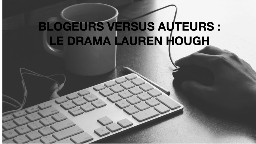 Drama #1 : Blogueurs V/S auteurs- Le cas Lauren&nbsp;Hough