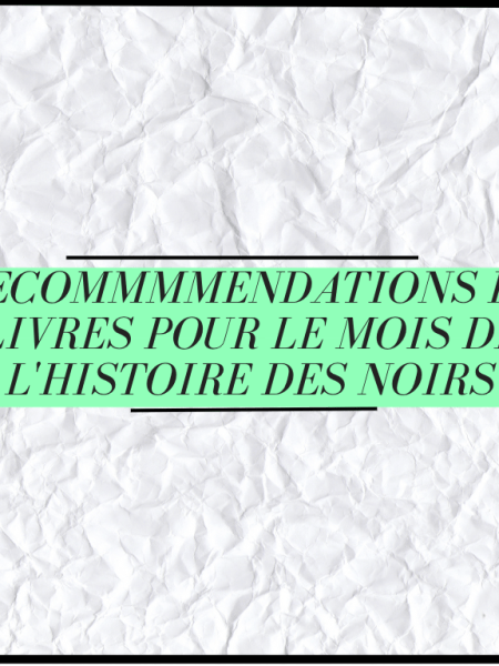 Sélection non-exhautive pour le Mois de l&rsquo;Histoire des&nbsp;Noirs