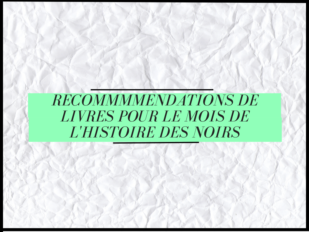 Sélection non-exhautive pour le Mois de l&rsquo;Histoire des&nbsp;Noirs